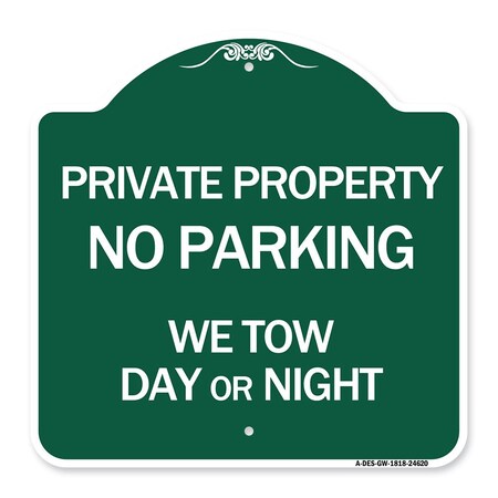 Signmission Private Property No Parking We Tow Day or Night, Green & White Alum Sign, 18" x 18", GW-1818-24620 A-DES-GW-1818-24620